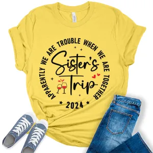 Sisters Trip 2024 Shirt Apparently We are Trouble Vacation T Shirts Womens Summer Tops