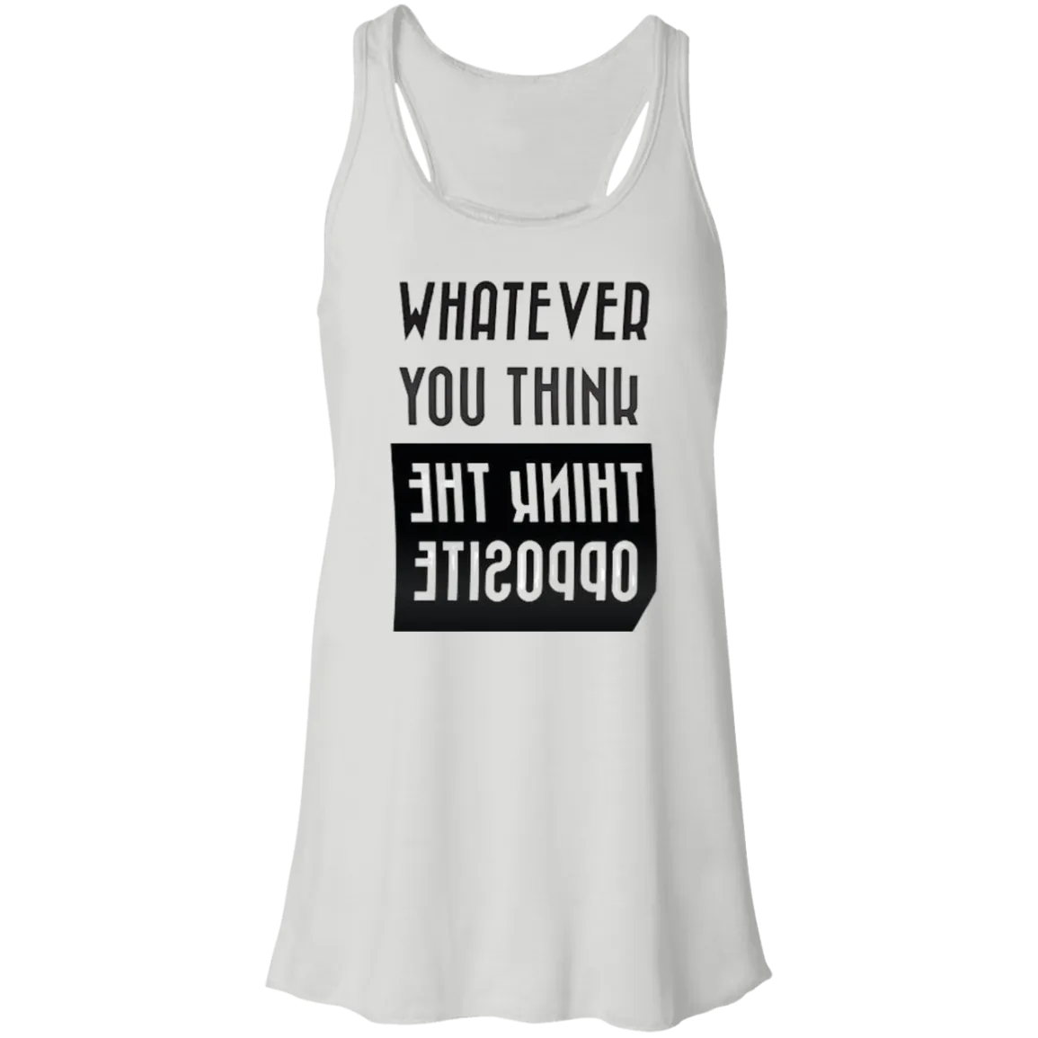 Whatever You Think Flowy Racerback Tank