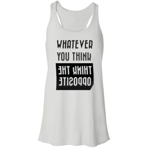 Whatever You Think Flowy Racerback Tank